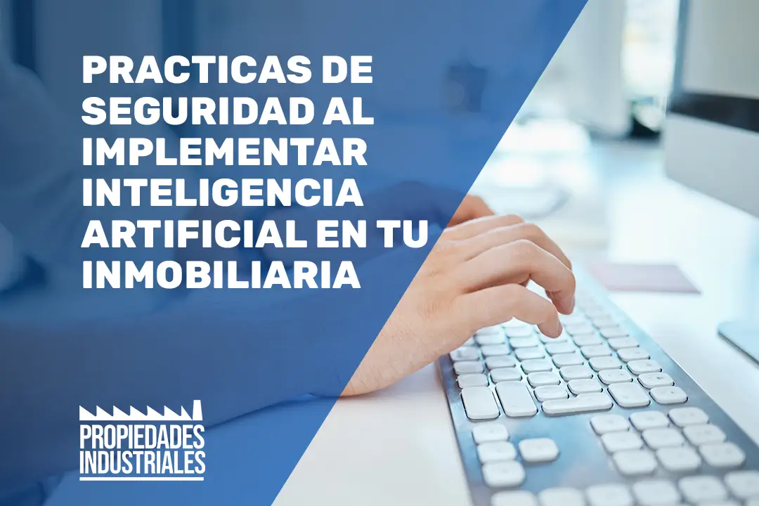 Practicas de Seguridad al implementar Inteligencia Artificial en tu Inmobiliaria