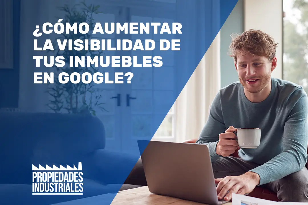 Cómo aumentar la visibilidad de tus Inmuebles en Google