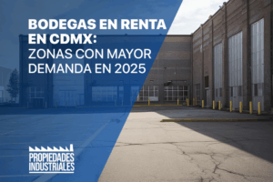 Bodegas en renta en CDMX: descubre las zonas con mayor demanda en 2025, su plusvalía y proyecciones para el mercado industrial.