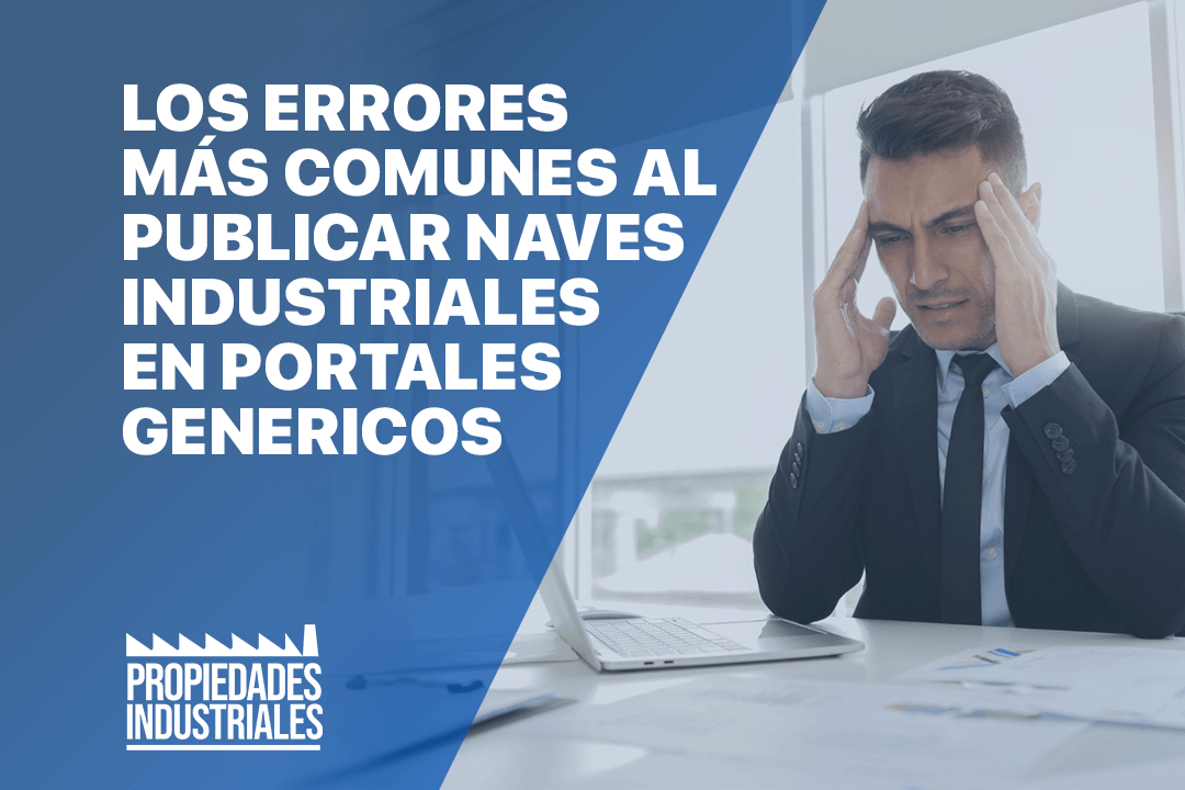Descubre los errores más comunes al publicar naves industriales en portales genéricos y aprende cómo evitarlos para atraer prospectos.