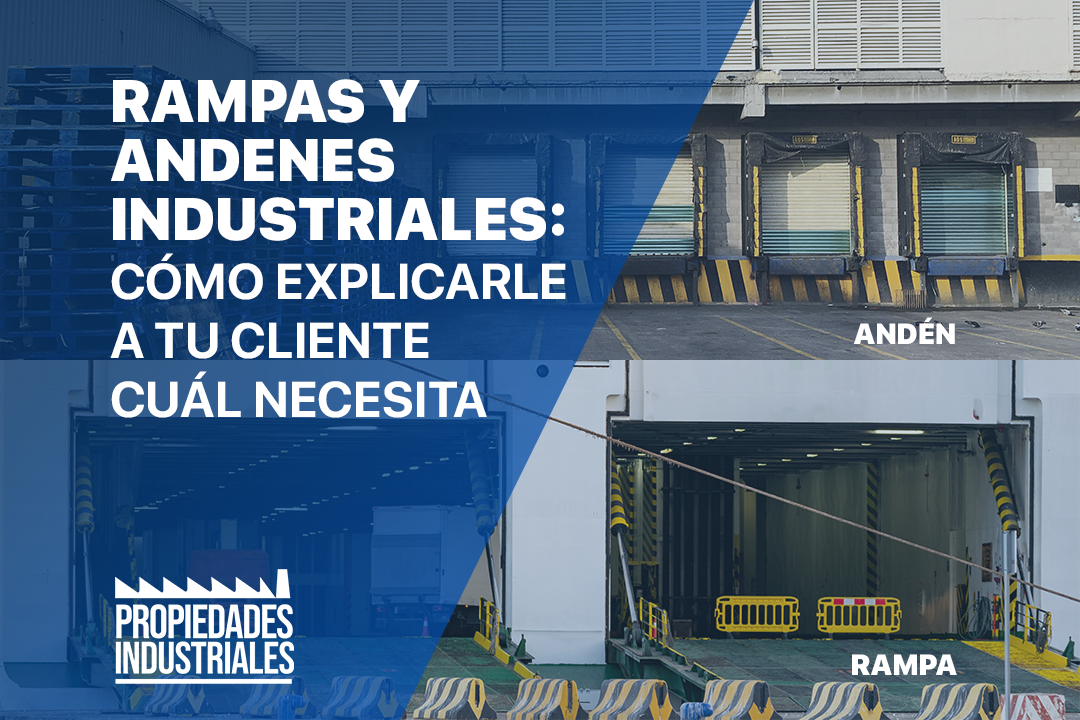 Descubre qué tipo de rampas y andenes necesita cada empresa, cómo explicarlo al cliente y los errores que pueden costar millones al elegir una nave industrial.