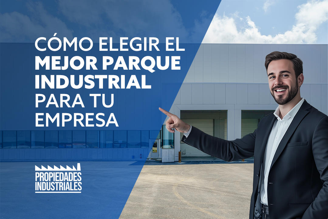 Cómo elegir el mejor parque industrial para tu empresa