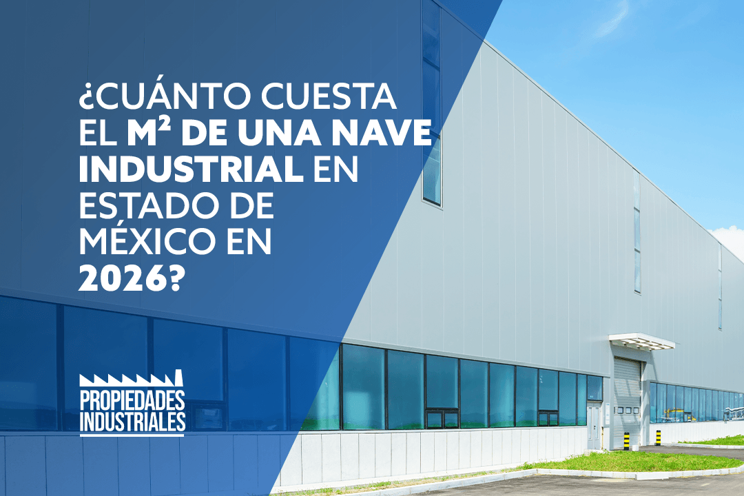 ¿Cuánto cuesta el m² de una nave industrial en Estado de México en 2026?