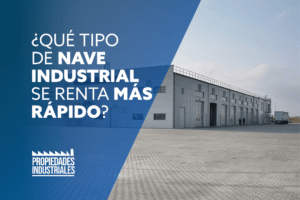 Qué tipo de nave industrial se renta más rápido
