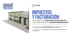 Impuestos y facturación en la renta de inmuebles industriales: ¿qué debe saber un asesor inmobiliario?